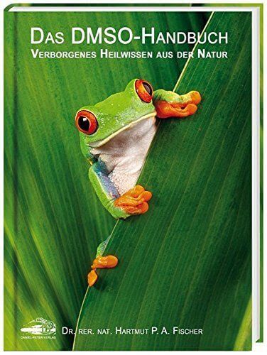 Das DMSO-Handbuch: Verborgenes Heilwissen aus der Natur